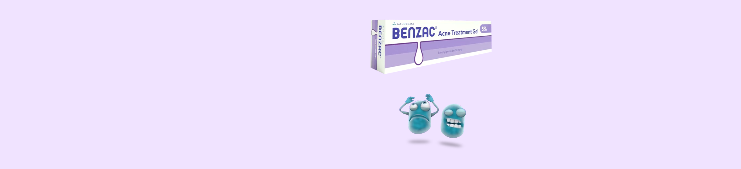 Benzac kills the bacteria that causes acne